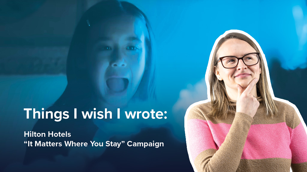 Things I Wish I Wrote: Hilton's 'It Matters Where You Stay' Campaign