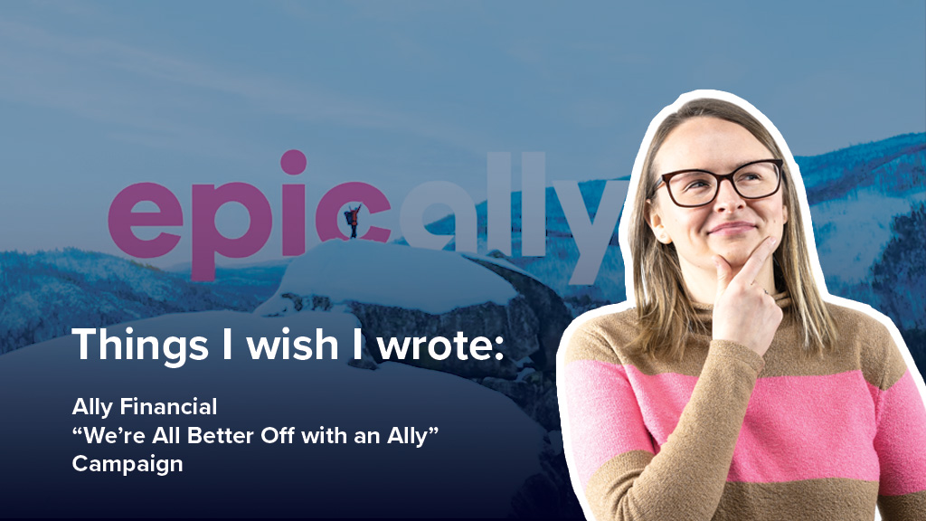 Things I Wish I Wrote: Ally Financial’s "We're All Better Off with an Ally" Campaign