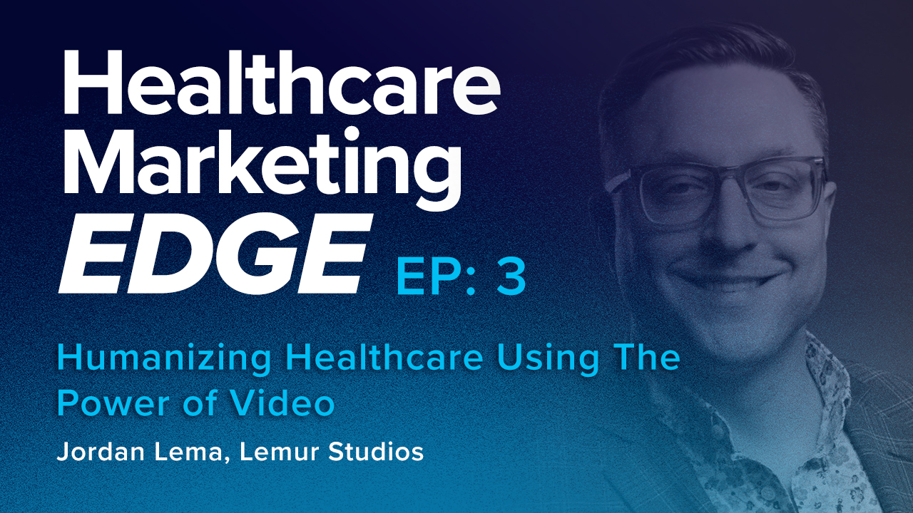EP3: Humanizing Healthcare Using The Power of Video - Jordan Lema - Lemur Studios