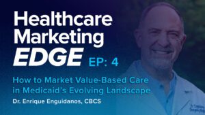 EP4: How to Market Value-Based Care in Medicaid’s Evolving Landscape - Dr. Enrique Enguidanos - CBCS