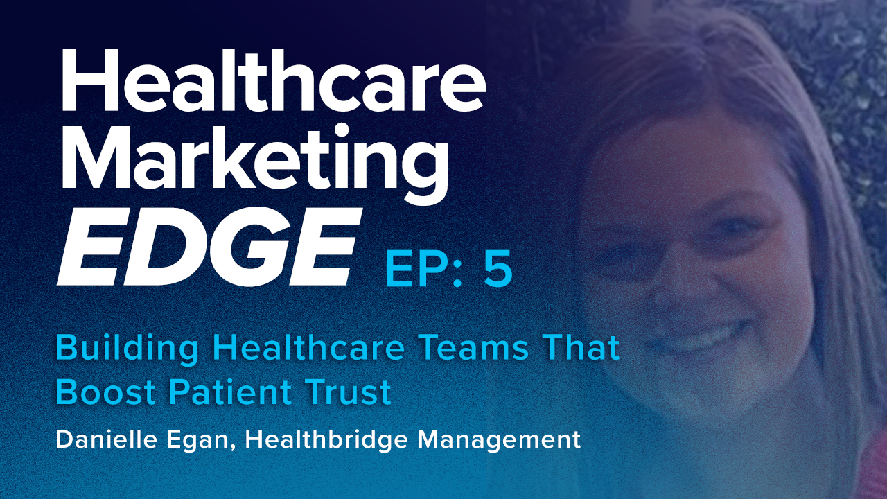 EP5: Building Healthcare Teams That Boost Patient Trust w/ Danielle Egan