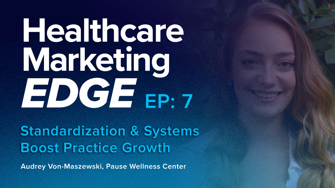 Standardization & Systems Boost Practice Growth | EP 7 w/ Audrey Von-Maszewski