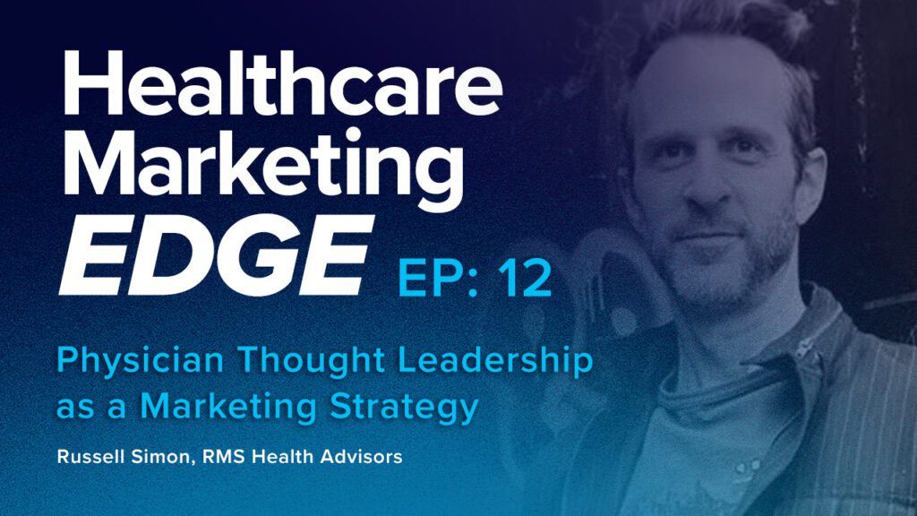 Physician Thought Leadership as a Marketing Strategy w/ Russell Simon | EP 12