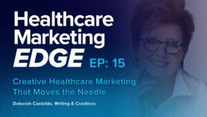 Creative Healthcare MarketingThat Moves the Needle w/ Deborah Castaldo | EP 15