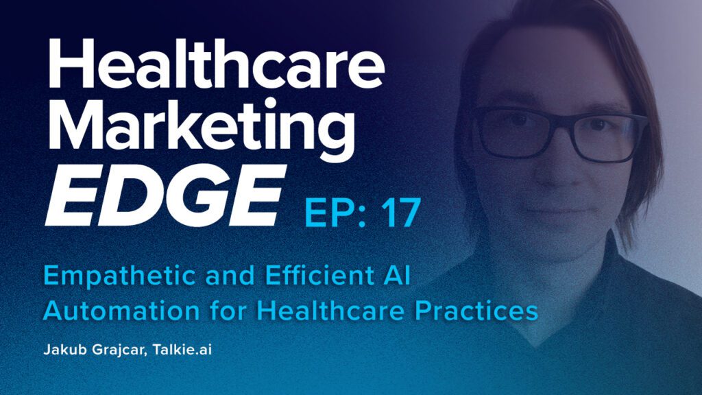 Empathetic & Efficient AI Automation for Healthcare Practices | EP 17 w/ Jakub Grajcar of Talkie.ai