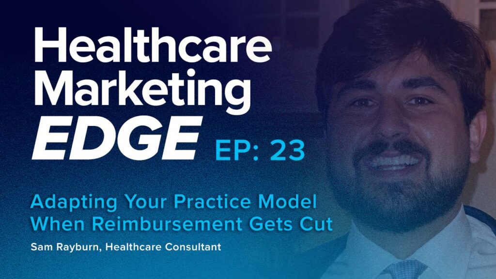 Adapting Your Practice Model When Reimbursement Gets Cut w/ Sam Rayburn | EP 23