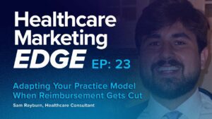 Adapting Your Practice Model When Reimbursement Gets Cut w/ Sam Rayburn | EP 23